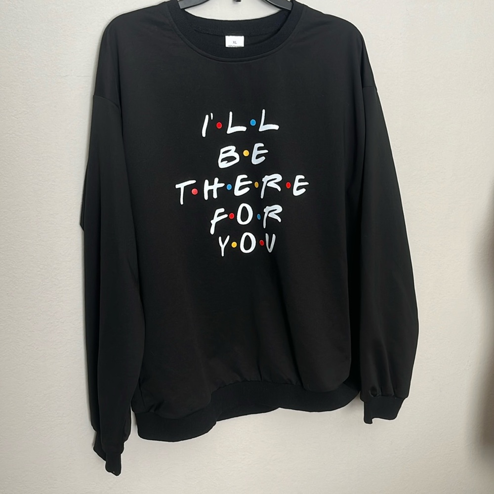 NWOT XL I’ll be there for you friends black crew neck sweatshirt
